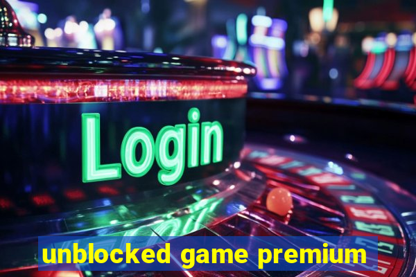 unblocked game premium